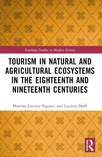 Tourism in Natural and Agricultural Ecosystems in the Eighteenth and Nineteenth Centuries  by Martino Lorenzo Fagnani (University of Pavia, Italy) at Abbey's Bookshop, 