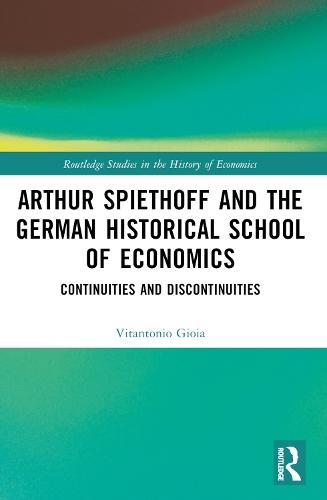Arthur Spiethoff and the German Historical School of Economics: Continuities and Discontinuities  by Vitantonio Gioia at Abbey's Bookshop, 