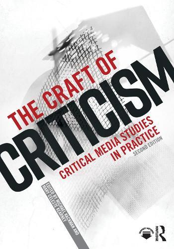 The Craft of Criticism: Critical Media Studies in Practice  by Michael Kackman (University of Notre Dame, USA) at Abbey's Bookshop, 