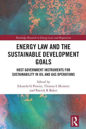 Energy Law and the Sustainable Development Goals: Host Government Instruments for Sustainability in Oil and Gas Operations  by Eduardo G Pereira (Professor of Natural Resources and Energy Law, Siberian Federal University) at Abbey's Bookshop, 