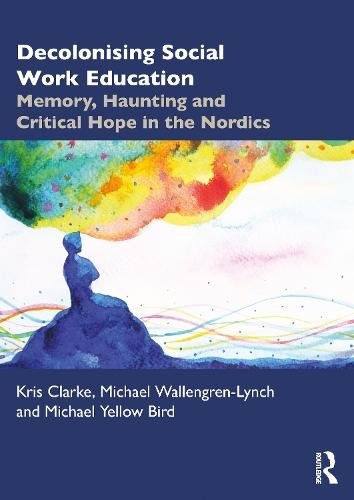 Decolonising Social Work Education: Memory, Haunting and Critical Hope in the Nordics  by Kris Clarke (University of Helsinki, Finland) at Abbey's Bookshop, 