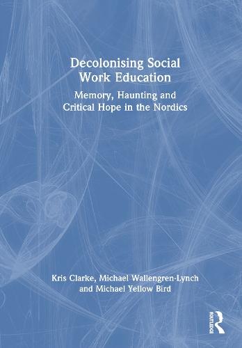 Decolonising Social Work Education: Memory, Haunting and Critical Hope in the Nordics  by Kris Clarke (University of Helsinki, Finland) at Abbey's Bookshop, 