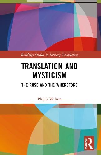Translation and Mysticism: The Rose and the Wherefore  by Philip Wilson (University of East Anglia, UK) at Abbey's Bookshop, 