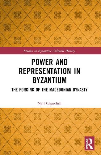 Power and Representation in Byzantium: The Forging of the Macedonian Dynasty  by Neil Churchill at Abbey's Bookshop, 