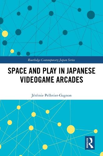 Space and Play in Japanese Videogame Arcades  by Jérémie Pelletier-Gagnon at Abbey's Bookshop, 