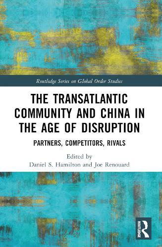 The Transatlantic Community and China in the Age of Disruption: Partners, Competitors, Rivals  by Daniel S. Hamilton (Johns Hopkins University, USA) at Abbey's Bookshop, 