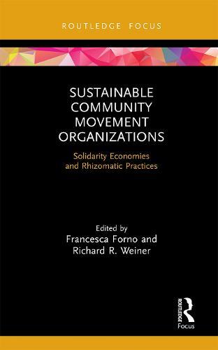 Sustainable Community Movement Organizations: Solidarity Economies and Rhizomatic Practices  by Francesca Forno at Abbey's Bookshop, 