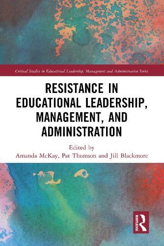 Resistance in Educational Leadership, Management, and Administration  by Amanda McKay (Manchester Institute of Education, UK) at Abbey's Bookshop, 