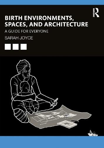 Birth Environments, Spaces and Architecture: A Guide for Everyone