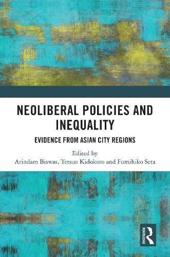 Neoliberal Policies and Inequality: Evidence from Asian City Regions  by Arindam Biswas at Abbey's Bookshop, 