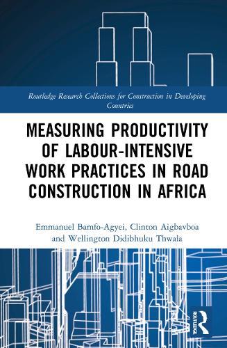 Measuring Productivity of Labour-Intensive Work Practices in Road Construction in Africa  by Emmanuel Bamfo-Agyei (Cape Coast Technical University, Ghana) at Abbey's Bookshop, 