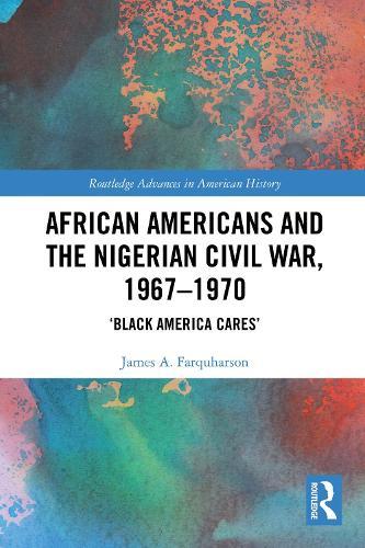 African Americans and the Nigerian Civil War, 1967–1970: ‘Black America Cares’