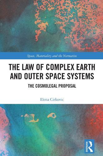 The Law of Complex Earth and Outer Space Systems: The Cosmolegal Proposal  by Elena Cirkovic (University of Helsinki, Finland.) at Abbey's Bookshop, 