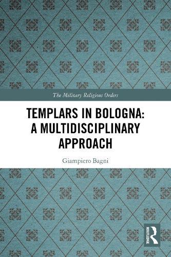 Templars in Bologna: A Multidisciplinary Approach
