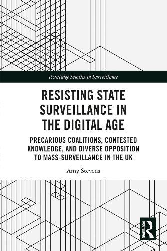 Resisting State Surveillance in the Digital Age: Precarious Coalitions, Contested Knowledge, and Diverse Opposition to Mass-Surveillance in the UK  by Amy Stevens (University of Sheffield, UK) at Abbey's Bookshop, 