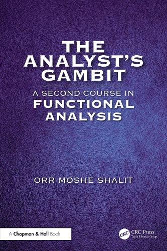 The Analyst’s Gambit: A Second Course in Functional Analysis  by Orr Moshe Shalit at Abbey's Bookshop, 