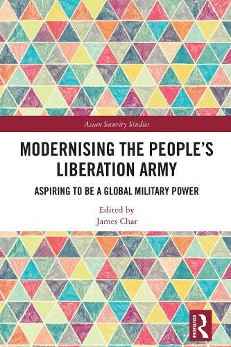 Modernising the People’s Liberation Army: Aspiring to be a Global Military Power  by James Char (Nanyang Technological University, Singapore) at Abbey's Bookshop, 