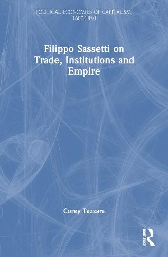 Filippo Sassetti on Trade, Institutions and Empire  by Corey Tazzara (Scripps College, USA) at Abbey's Bookshop, 