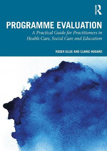 Programme Evaluation: A Practical Guide for Practitioners in Health Care, Social Care and Education