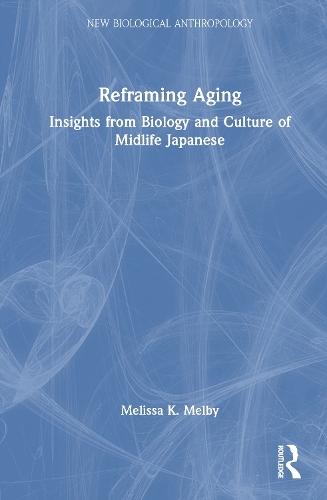 Reframing Aging: Insights from Biology and Culture of Midlife Japanese  by Melissa K. Melby at Abbey's Bookshop, 