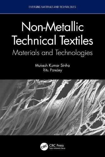Non-Metallic Technical Textiles: Materials and Technologies  by Mukesh Kumar Sinha (Defence Materials, Stores , Research, Development Establishment, India) at Abbey's Bookshop, 