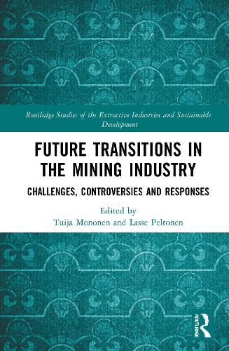 Future Transitions in the Mining Industry: Challenges, Controversies and Responses  by Tuija Mononen at Abbey's Bookshop, 
