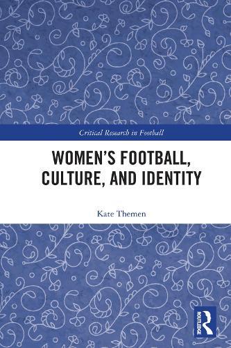 Women's Football, Culture, and Identity  by Kate Themen (Manchester Metropolitan University, UK) at Abbey's Bookshop, 