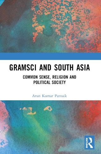 Gramsci and South Asia: Common Sense, Religion and Political Society  by Arun Kumar Patnaik at Abbey's Bookshop, 