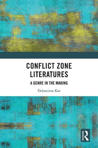 Conflict Zone Literatures: A Genre in the Making  by Debamitra Kar at Abbey's Bookshop, 