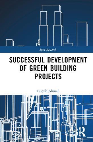 Successful Development of Green Building Projects  by Tayyab Ahmad (Hong Kong Polytechnic University, Hong Kong) at Abbey's Bookshop, 