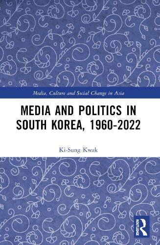 Media and Politics in South Korea, 1960-2022  by Ki-Sung Kwak (ki-swung.kwak@sydney.edu.au Undeliverable Oct20. Case 01684041) at Abbey's Bookshop, 