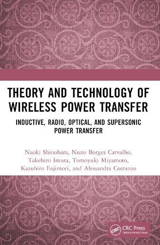 Theory and Technology of Wireless Power Transfer: Inductive, Radio, Optical, and Supersonic Power Transfer  by Naoki Shinohara (Kyoto University) at Abbey's Bookshop, 