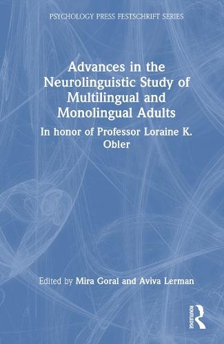 Advances in the Neurolinguistic Study of Multilingual and Monolingual Adults: In honor of Professor Loraine K. Obler  by Mira Goral at Abbey's Bookshop, 