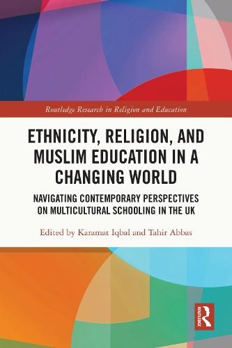 Ethnicity, Religion, and Muslim Education in a Changing World: Navigating Contemporary Perspectives on Multicultural Schooling in the UK  by Karamat Iqbal (Forward Partnership Consultancy, UK) at Abbey's Bookshop, 