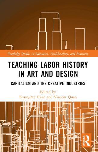 Teaching Labor History in Art and Design: Capitalism and the Creative Industries  by Kyunghee Pyun at Abbey's Bookshop, 