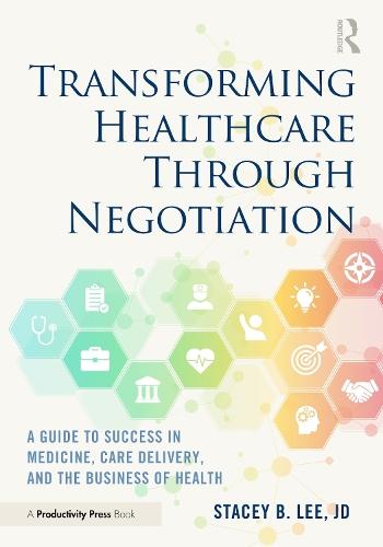 Transforming Healthcare Through Negotiation: A Guide to Success in Medicine, Care Delivery, and the Business of Health  by Stacey B. Lee at Abbey's Bookshop, 