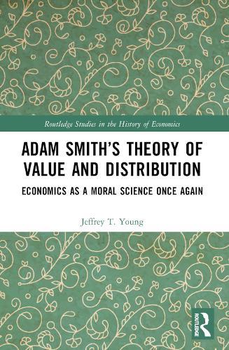 Adam Smith’s Theory of Value and Distribution: Economics as a Moral Science Once Again  by Jeffrey T. Young at Abbey's Bookshop, 