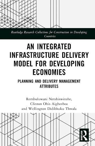 An Integrated Infrastructure Delivery Model for Developing Economies: Planning and Delivery Management Attributes  by Rembuluwani Netshiswinzhe at Abbey's Bookshop, 