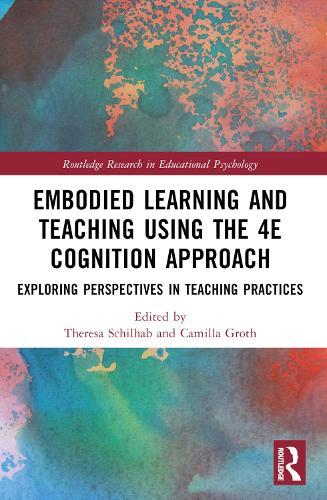 Embodied Learning and Teaching Using the 4E Cognition Approach: Exploring Perspectives in Teaching Practices  by Theresa Schilhab (Aarhus University, Denmark) at Abbey's Bookshop, 