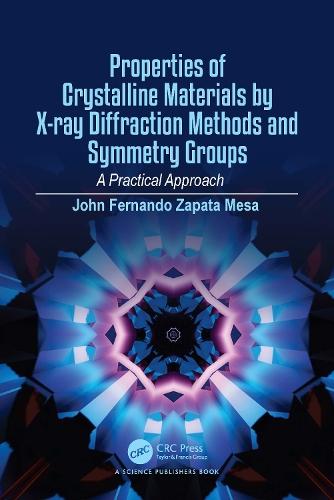 Properties of Crystalline Materials by X-ray Diffraction Methods and Symmetry Groups: A Practical Approach  by John Fernando Zapata Mesa (Institución Universitaria de Envigado, Colombia) at Abbey's Bookshop, 