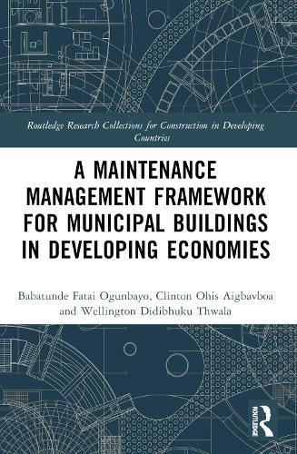 A Maintenance Management Framework for Municipal Buildings in Developing Economies  by Babatunde Fatai Ogunbayo at Abbey's Bookshop, 