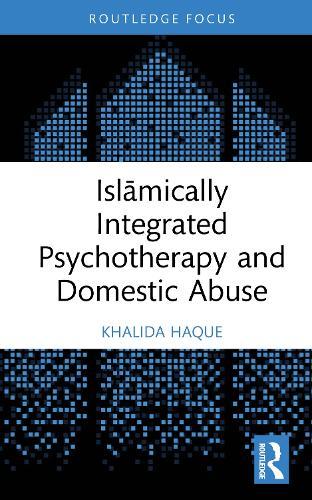 Islāmically Integrated Psychotherapy and Domestic Abuse  by Khalida Haque (Mind CHWF, UK) at Abbey's Bookshop, 
