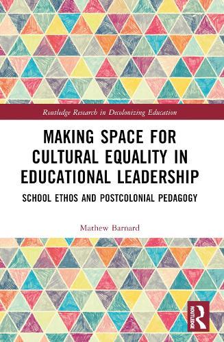 Making Space for Cultural Equality in Educational Leadership: School Ethos and Postcolonial Pedagogy  by Mathew Barnard (Keele University, UK) at Abbey's Bookshop, 