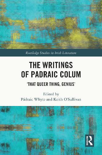 The Writings of Padraic Colum: ‘That Queer Thing, Genius’
