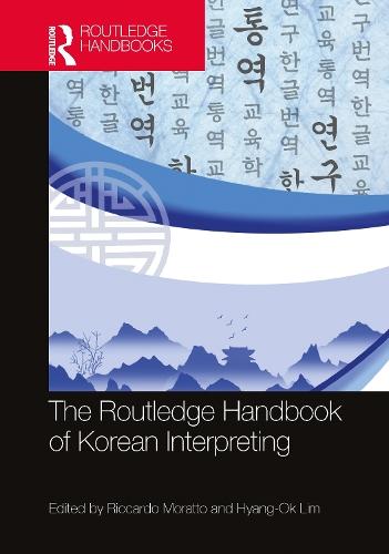 The Routledge Handbook of Korean Interpreting  by Riccardo Moratto (Shanghai Int. Studies Uni, CH) at Abbey's Bookshop, 