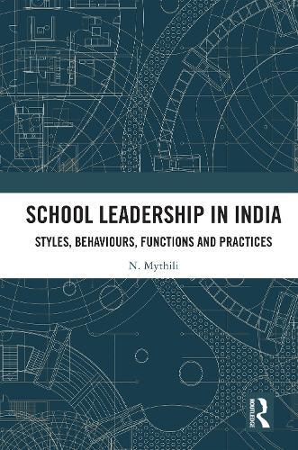 School Leadership in India: Styles, Behaviours, Functions and Practices  by N. Mythili (Mahindra University, India) at Abbey's Bookshop, 