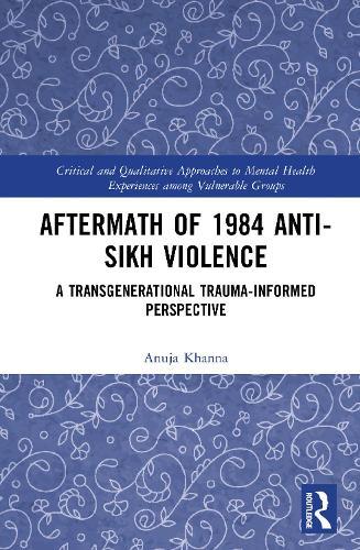 Aftermath of 1984 Anti-Sikh Violence: A Transgenerational Trauma-informed Perspective  by Anuja Khanna at Abbey's Bookshop, 