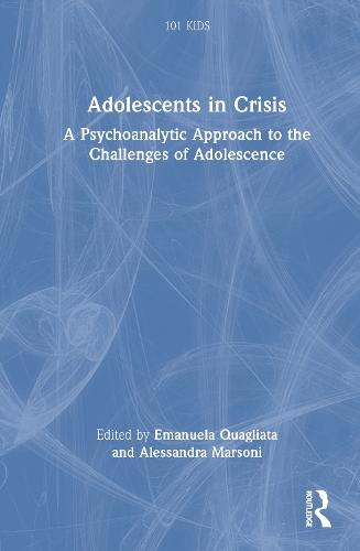 Adolescents in Crisis: A Psychoanalytic Approach to the Challenges of Adolescence  by Emanuela Quagliata at Abbey's Bookshop, 