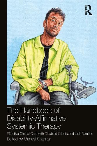 The Handbook of Disability-Affirmative Systemic Therapy: Effective Clinical Care with Disabled Clients and their Families  by Manasi Shankar at Abbey's Bookshop, 