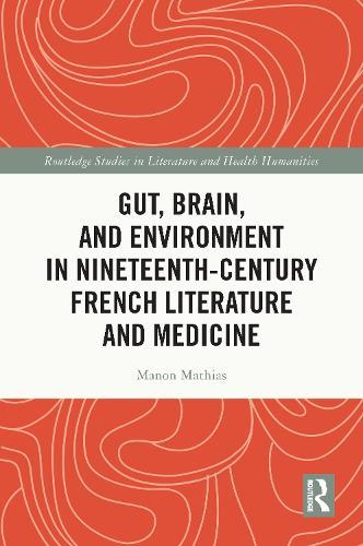 Gut, Brain, and Environment in Nineteenth-Century French Literature and Medicine  by Manon Mathias at Abbey's Bookshop, 